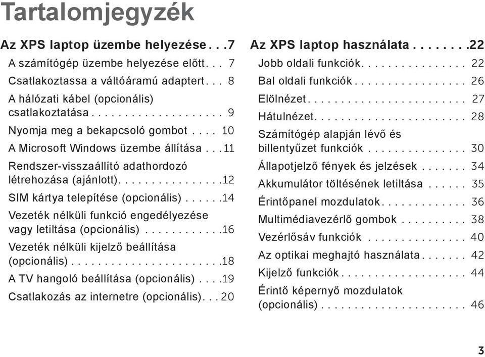 .....14 Vezeték nélküli funkció engedélyezése vagy letiltása (opcionális)............16 Vezeték nélküli kijelző beállítása (opcionális).......................18 A TV hangoló beállítása (opcionális).