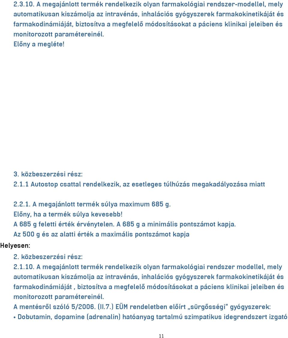 megfelelő módosításokat a páciens klinikai jeleiben és monitorozott paramétereinél. Előny a megléte! 3. közbeszerzési rész: 2.1.