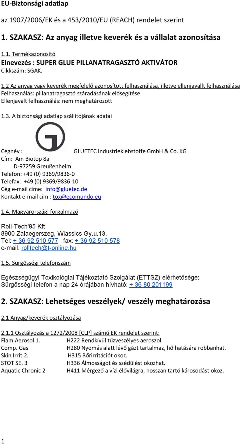 3. A biztonsági adatlap szállítójának adatai Cégnév : GLUETEC Industrieklebstoffe GmbH & Co.