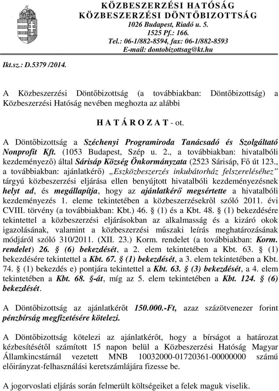 A Döntőbizottság a Széchenyi Programiroda Tanácsadó és Szolgáltató Nonprofit Kft. (1053 Budapest, Szép u. 2.