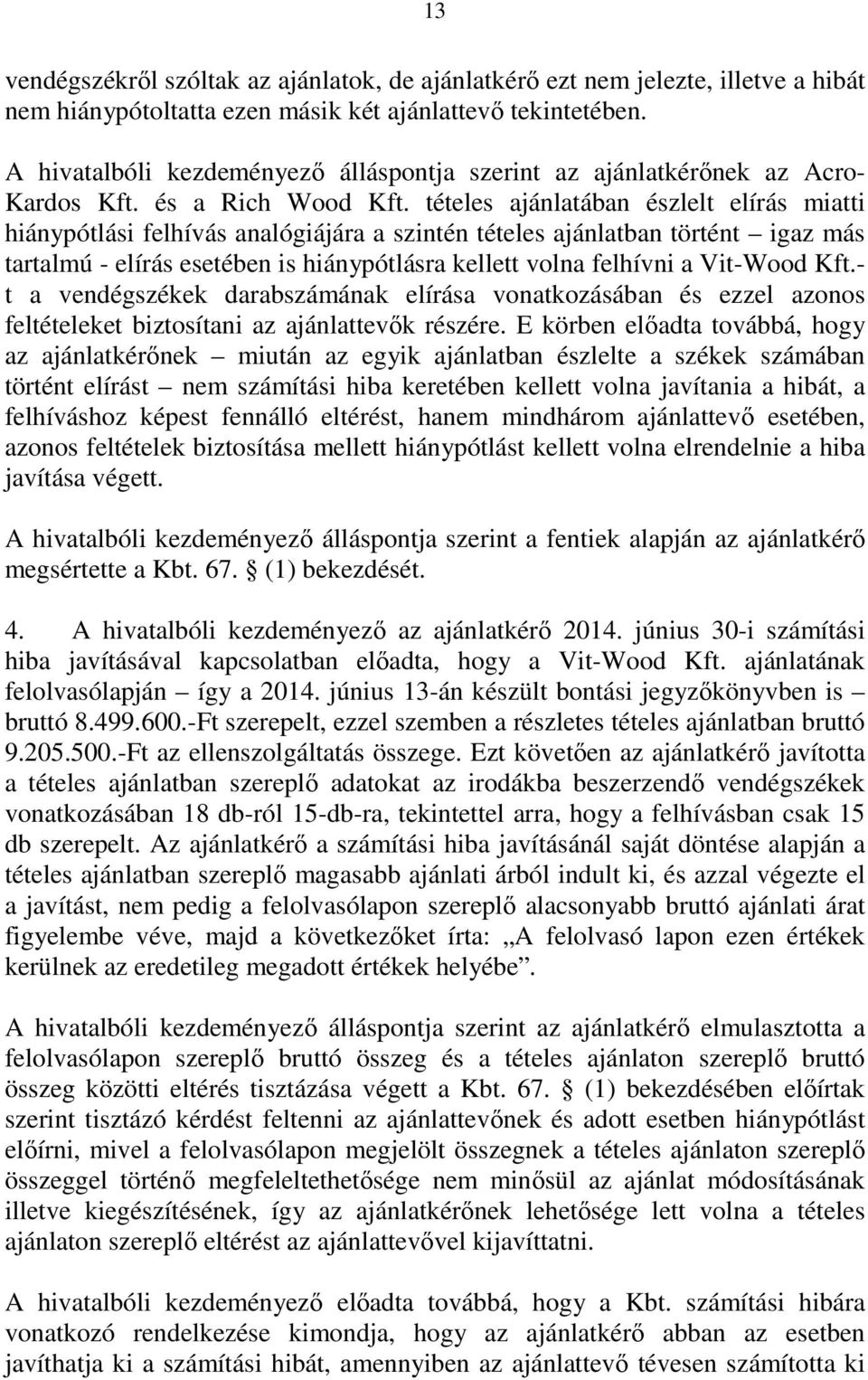 tételes ajánlatában észlelt elírás miatti hiánypótlási felhívás analógiájára a szintén tételes ajánlatban történt igaz más tartalmú - elírás esetében is hiánypótlásra kellett volna felhívni a