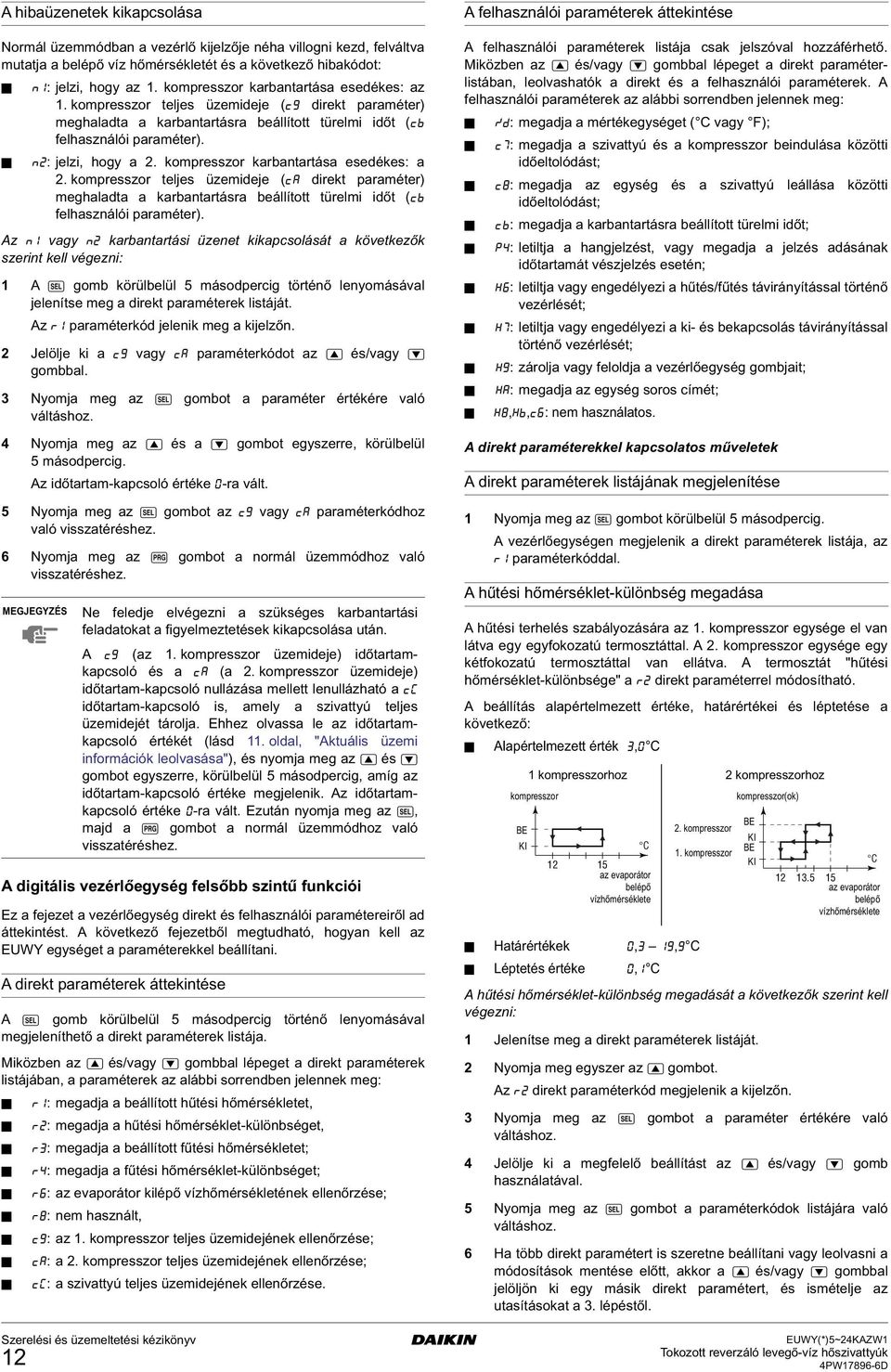 kompresszor karbantartása esedékes: a 2. kompresszor teljes üzemideje (ca direkt paraméter) meghaladta a karbantartásra beállított türelmi időt (cb felhasználói paraméter).