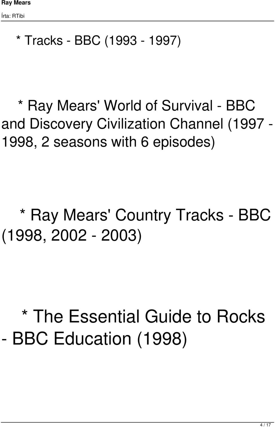 with 6 episodes) * Ray Mears' Country Tracks - BBC (1998,