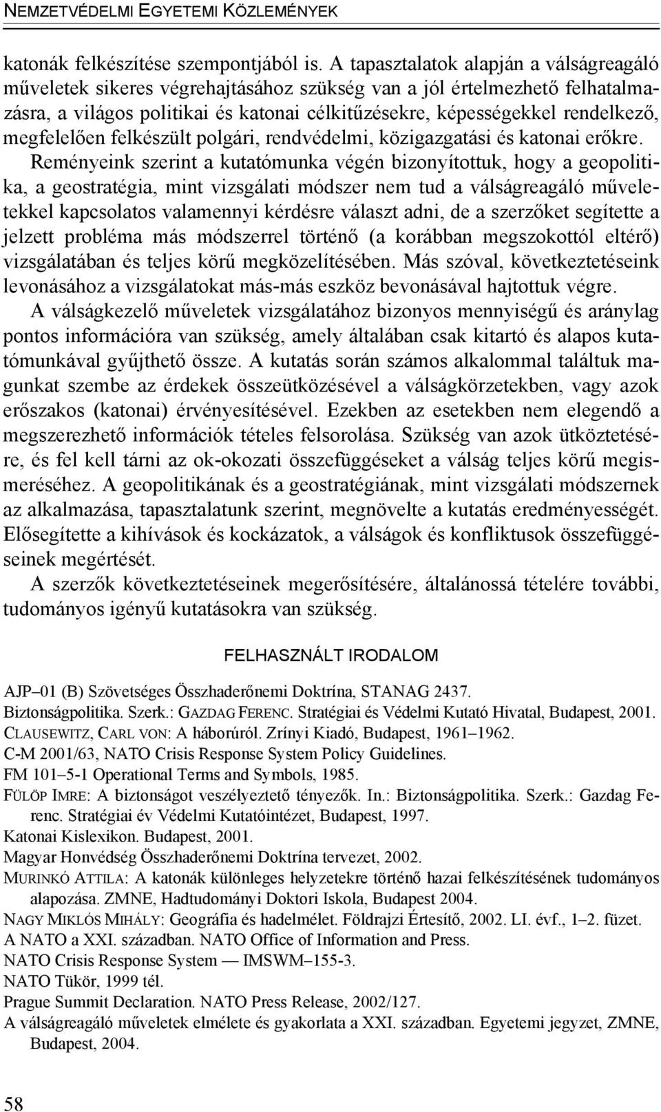 megfelelően felkészült polgári, rendvédelmi, közigazgatási és katonai erőkre.