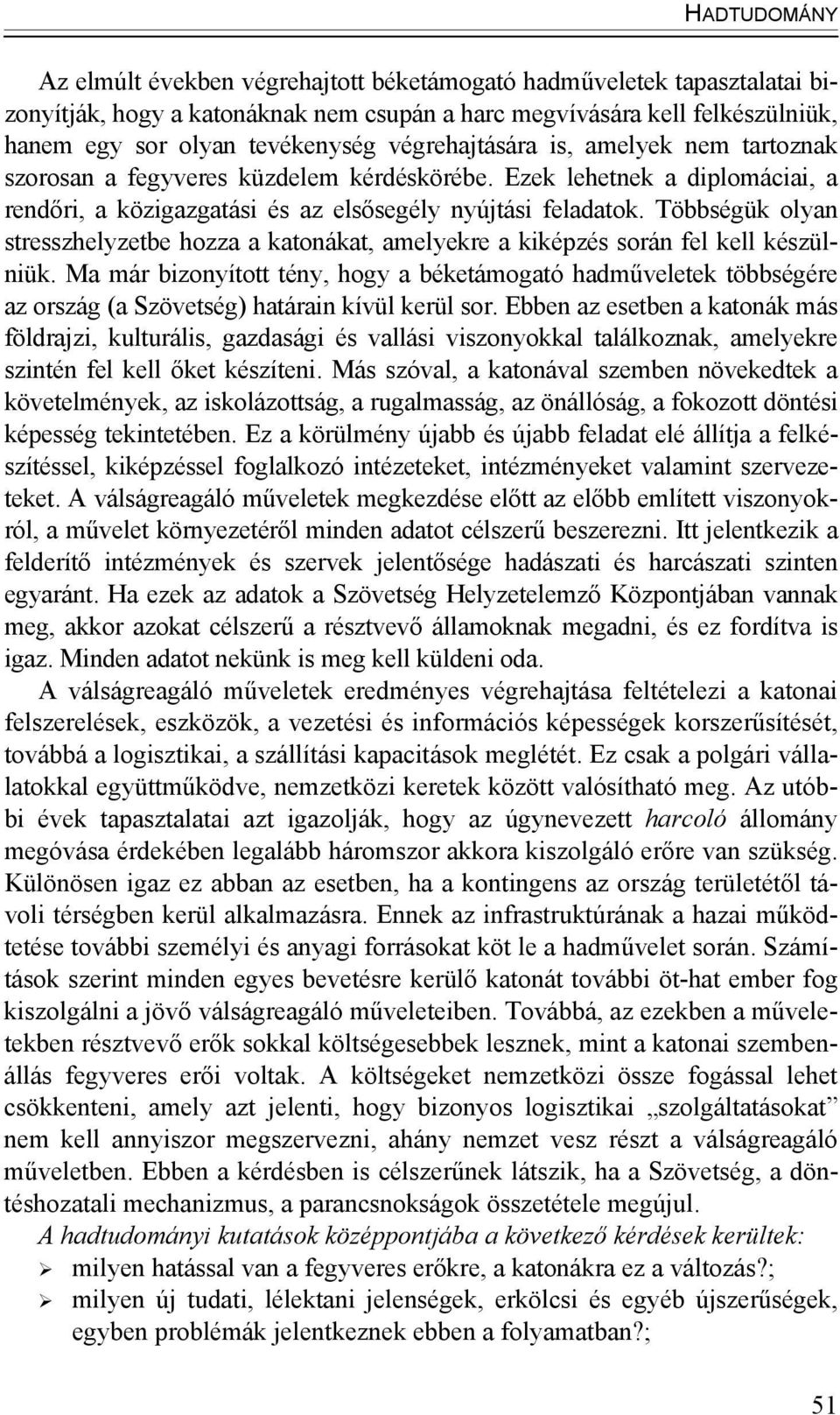 Többségük olyan stresszhelyzetbe hozza a katonákat, amelyekre a kiképzés során fel kell készülniük.