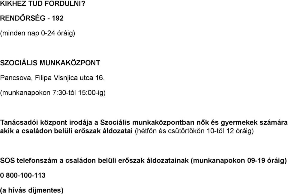 (munkanapokon 7:30-tól 15:00-ig) Tanácsadói központ irodája a Szociális munkaközpontban nők és gyermekek