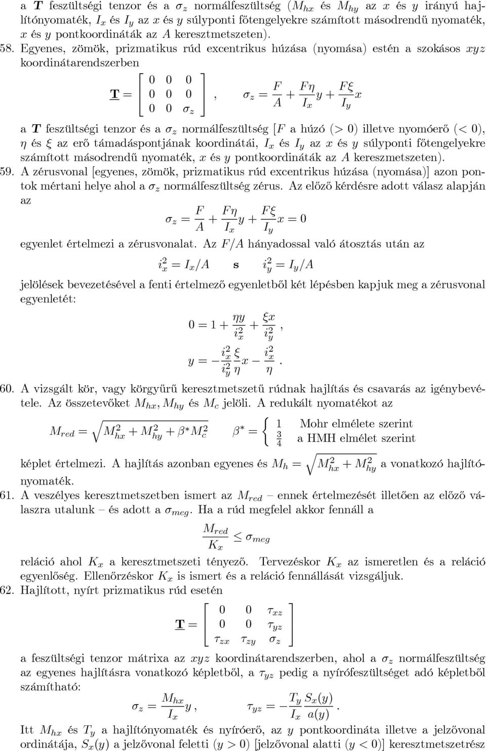 ahúzó(> 0) illetve nomóerő (< 0), η és ξ az erő támadáspontjának koordinátái, I és I az és súlponti főtengelekre számított másodrendű nomaték, és pontkoordináták az A kereszmetszeten). 59.