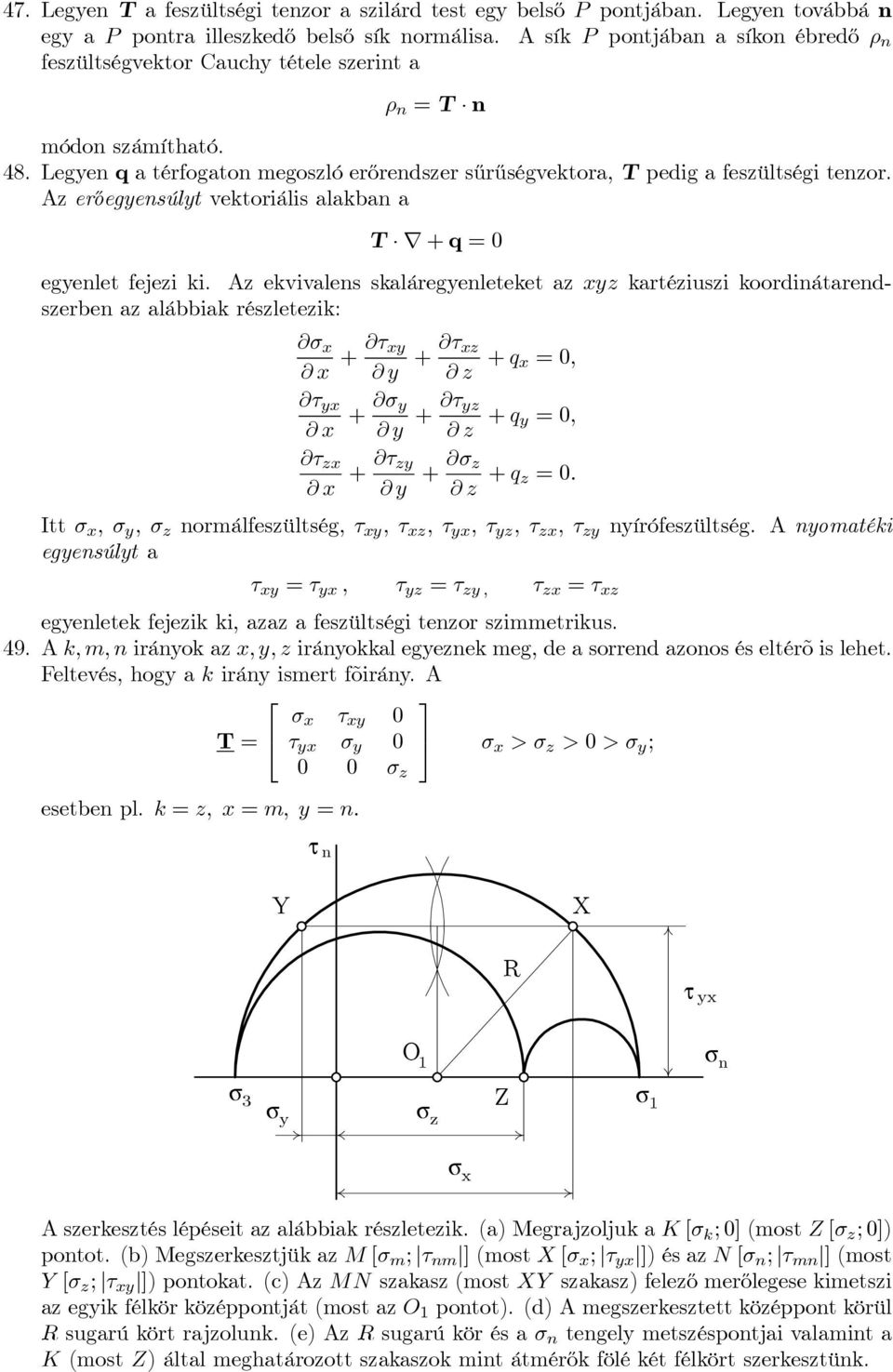 Az erőegensúlt vektoriális alakban a T + q =0 egenlet fejezi ki.