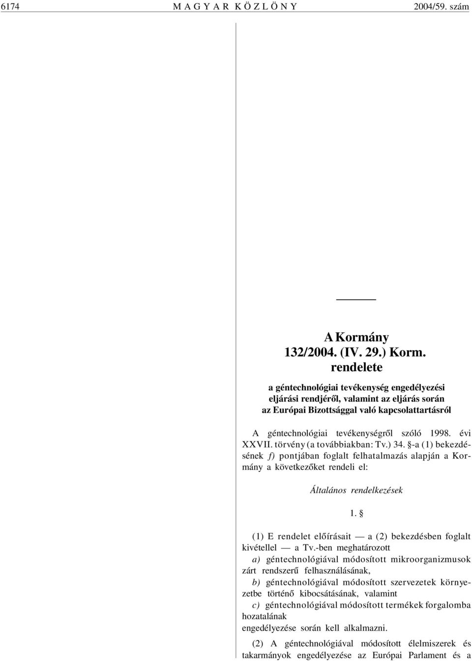 évi XXVII. törvény (a továbbiakban: Tv.) 34. -a (1) bekezdésének f) pontjában foglalt felhatalmazás alapján a Kormány a következõket rendeli el: Általános rendelkezések 1.