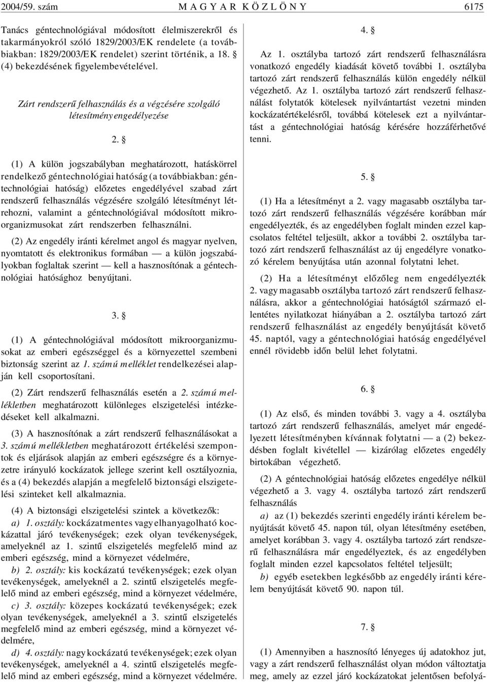 (4) bekezdésének figyelembevételével. Zárt rendszerû felhasználás és a végzésére szolgáló létesítmény engedélyezése 2.