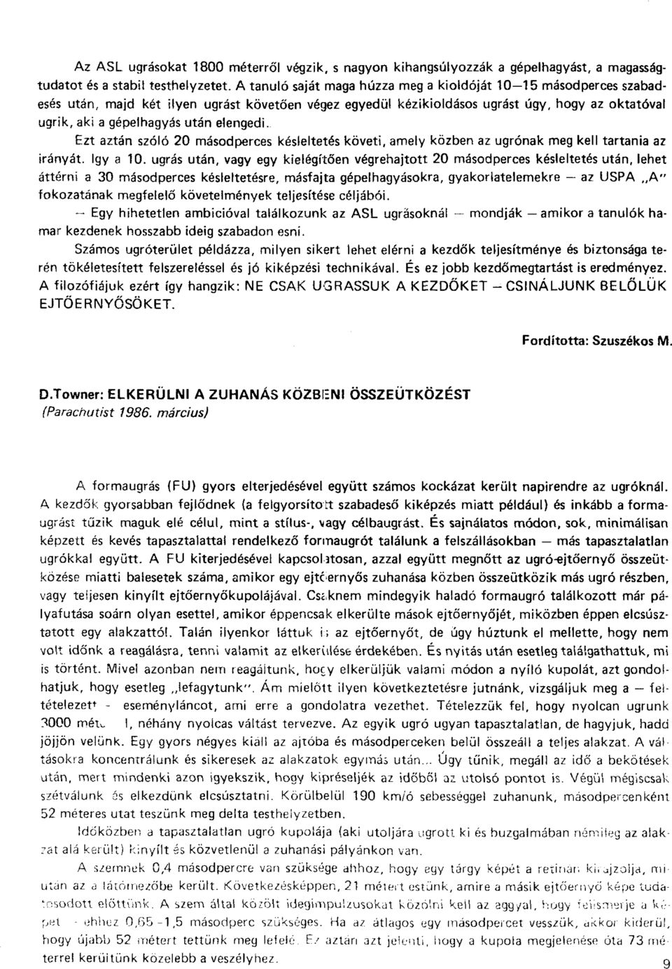 elengedi. Ezt aztán szóló 20 másodperces késleltetés követi, amely közben az ugrónak meg kell tartania az irányát. Igy a 10.