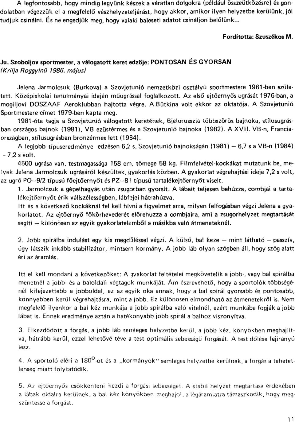 Szoboljov sportmester, a válogatott keret edzője: PONTOSAN ÉS GYORSAN (Krilja Roggyinü 1986. május) Jelena Jarmolcsuk (Burkova) a Szovjetunió nemzetközi osztályú sportmestere 1961-ben tzületett.