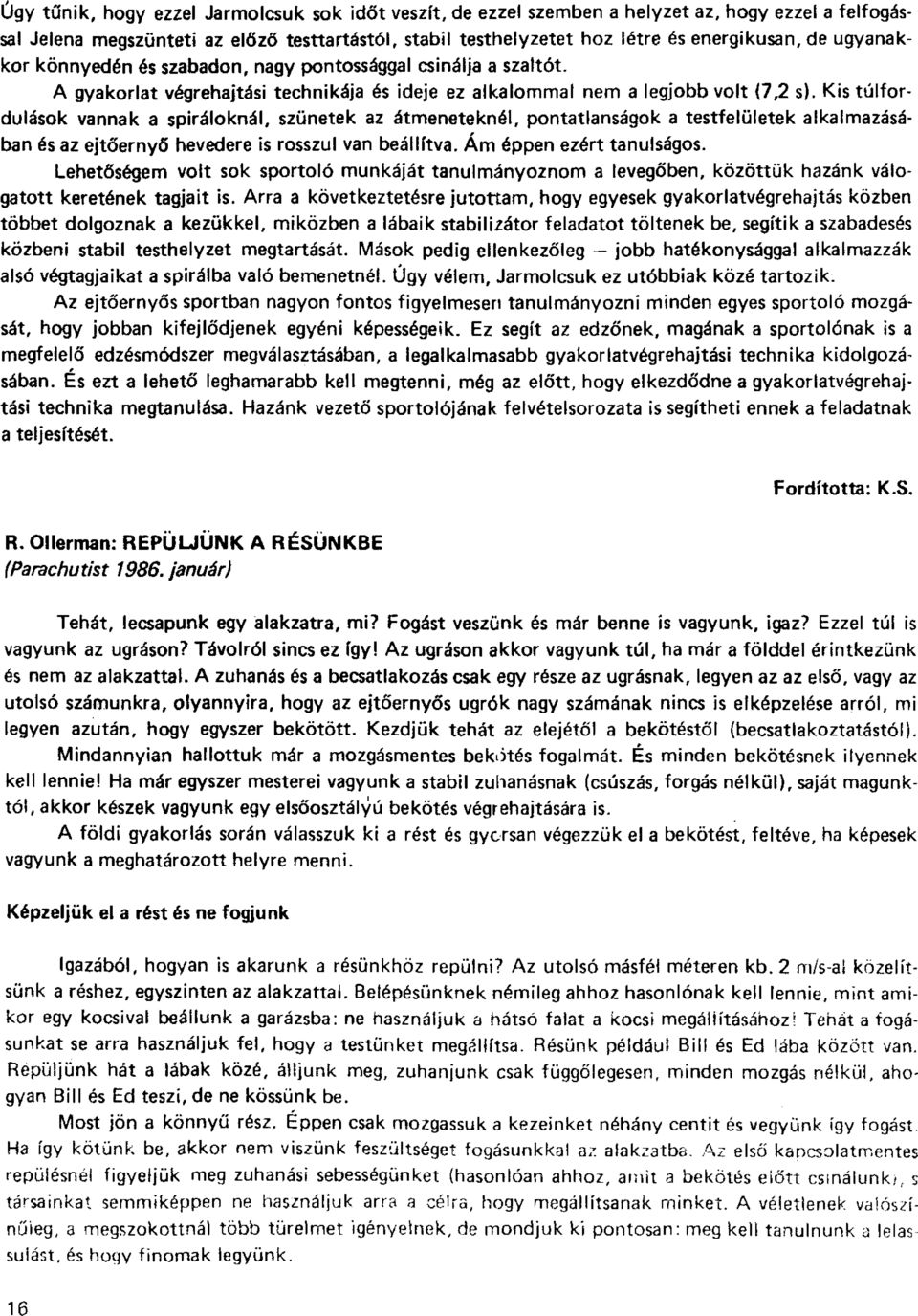 Kis túlfordulások vannak a spiráloknál, szünetek az átmeneteknél, pontatlanságok a testfelületek alkalmazásában és az ejtőernyő hevedere is rosszul van beállítva. Ám éppen ezért tanulságos.