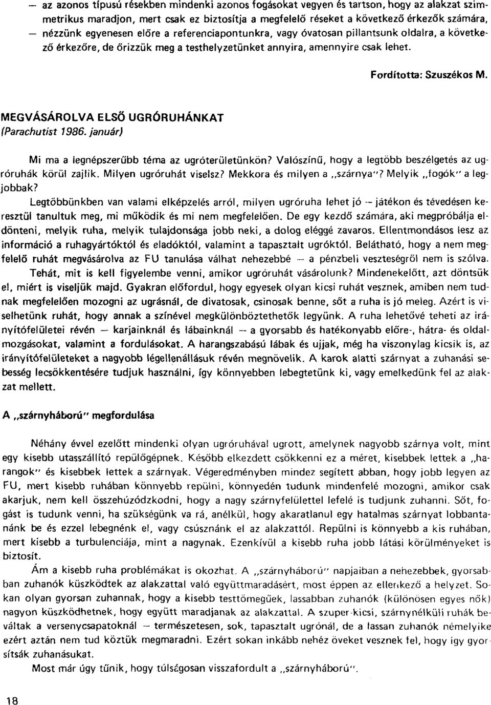 MEGVÁSÁROLVA ELSŐ UGRÓRUHÁNKAT (Parachutist 1986. január) Mi ma a legnépszerűbb téma az ugróterületünkön? Valószínű, hogy a legtöbb beszélgetés az ugróruhák körül zajlik. Milyen ugróruhát viselsz?
