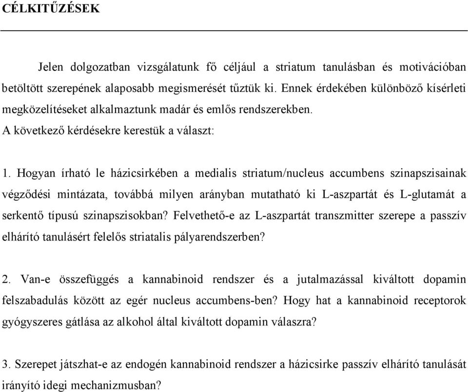 Hogyan írható le házicsirkében a medialis striatum/nucleus accumbens szinapszisainak végzıdési mintázata, továbbá milyen arányban mutatható ki L-aszpartát és L-glutamát a serkentı típusú