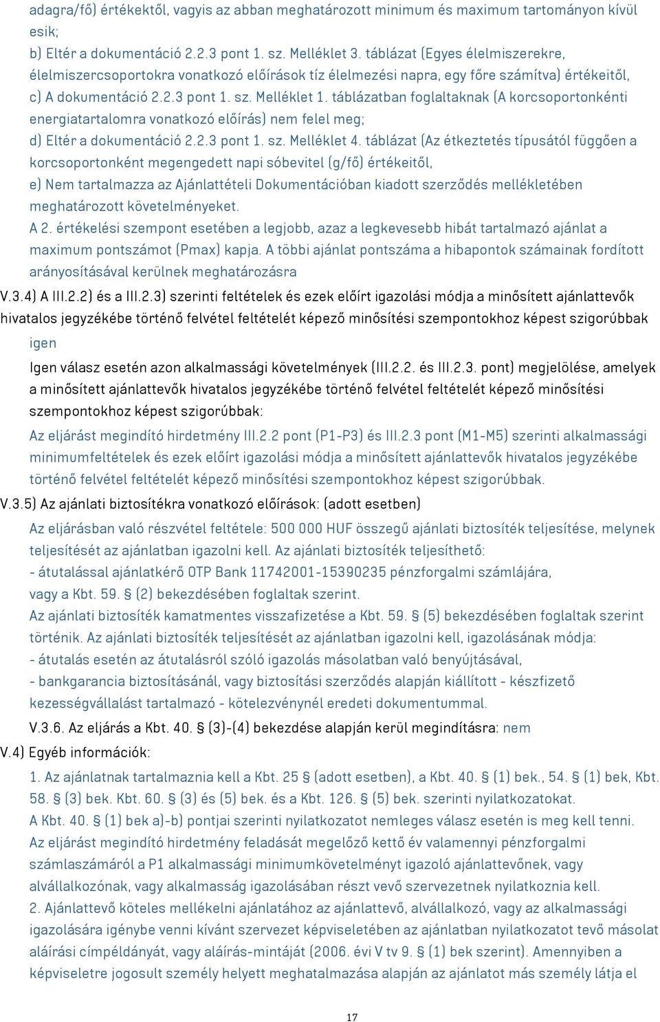 táblázatban foglaltaknak (A korcsoportonkénti energiatartalomra vonatkozó előírás) nem felel meg; d) Eltér a dokumentáció 2.2.3 pont 1. sz. Melléklet 4.