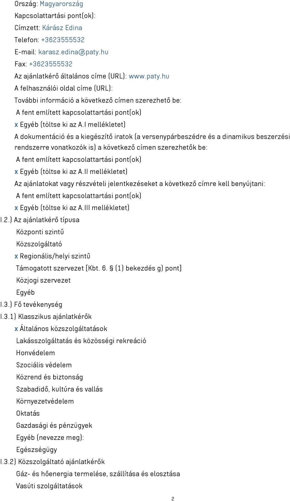 hu A felhasználói oldal címe (URL): További információ a következő címen szerezhető be: A fent említett kapcsolattartási pont(ok) x Egyéb (töltse ki az A.