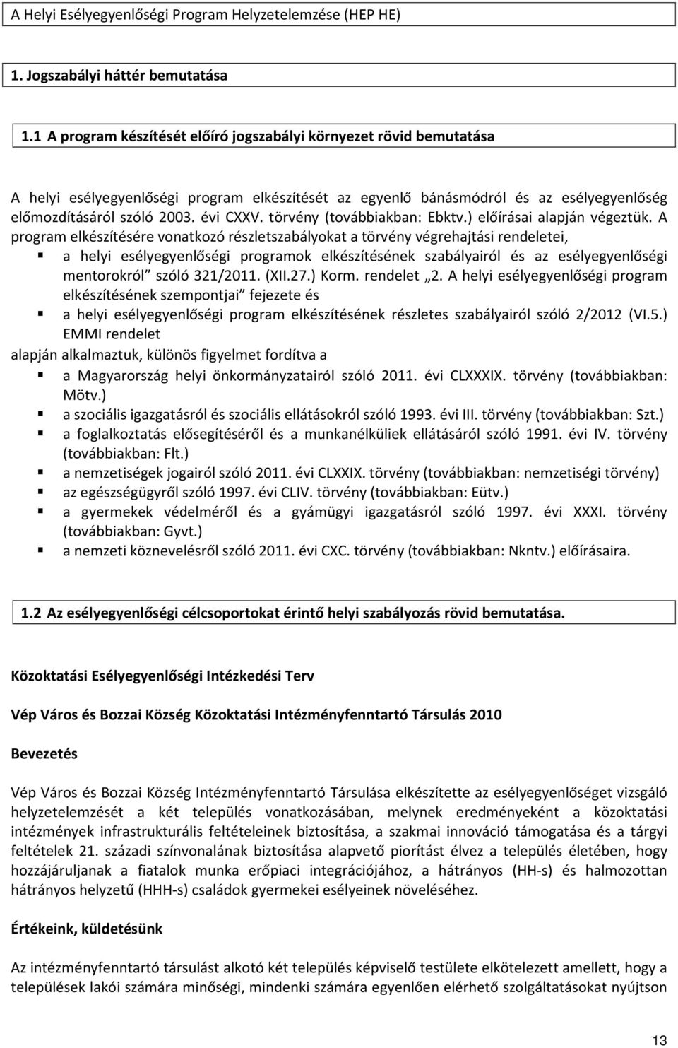 törvény (továbbiakban: Ebktv.) előírásai alapján végeztük.