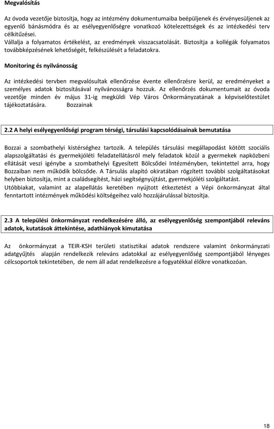 Monitoring és nyilvánosság Az intézkedési tervben megvalósultak ellenőrzése évente ellenőrzésre kerül, az eredményeket a személyes adatok biztosításával nyilvánosságra hozzuk.