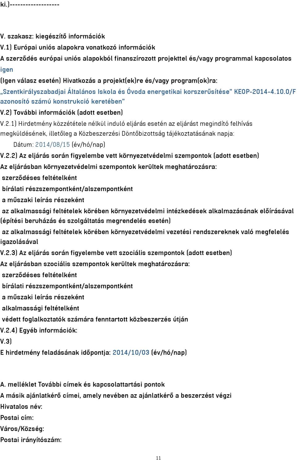 és/vagy program(ok)ra: Szentkirályszabadjai Általános Iskola és Óvoda energetikai korszerűsítése KEOP-20