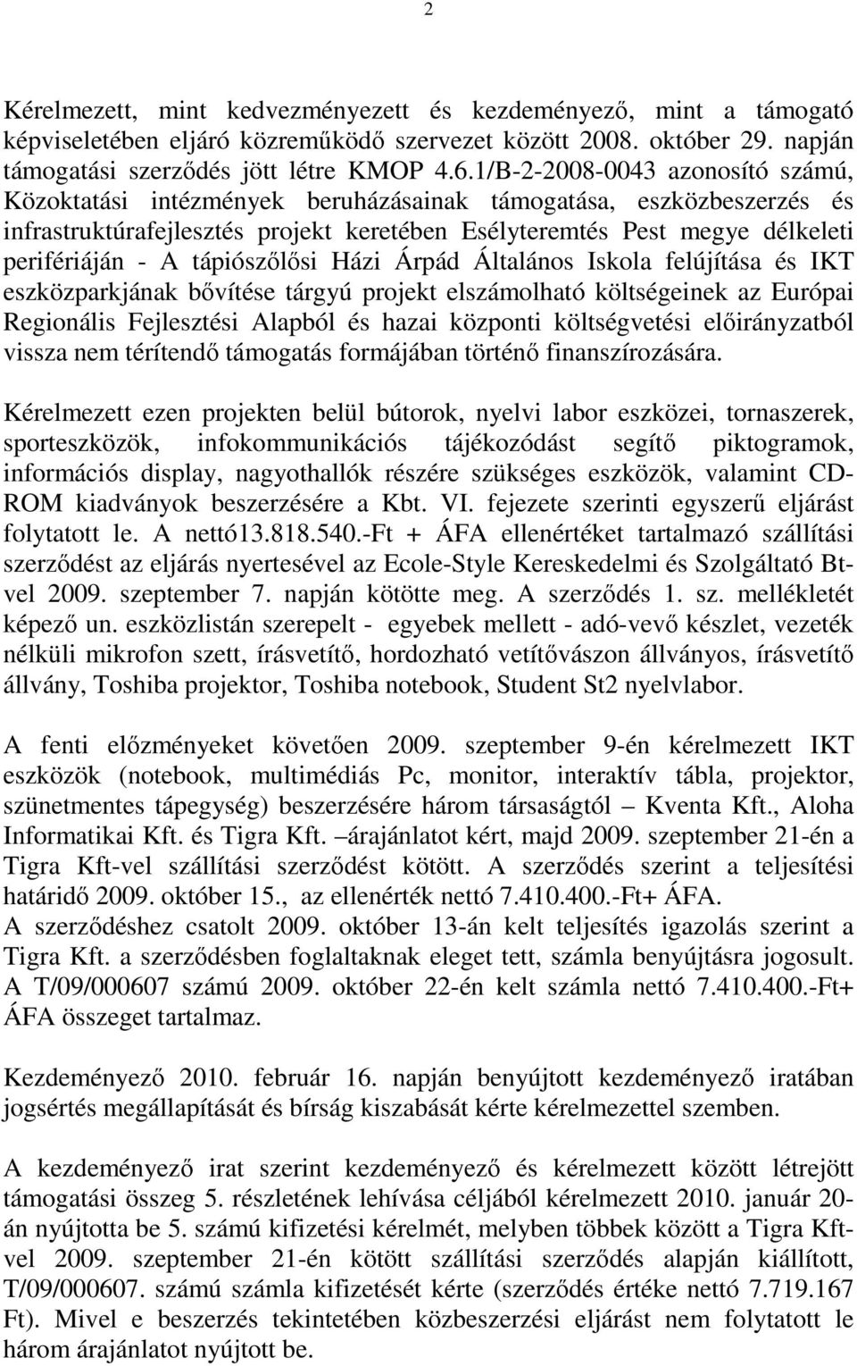 tápiószőlősi Házi Árpád Általános Iskola felújítása és IKT eszközparkjának bővítése tárgyú projekt elszámolható költségeinek az Európai Regionális Fejlesztési Alapból és hazai központi költségvetési