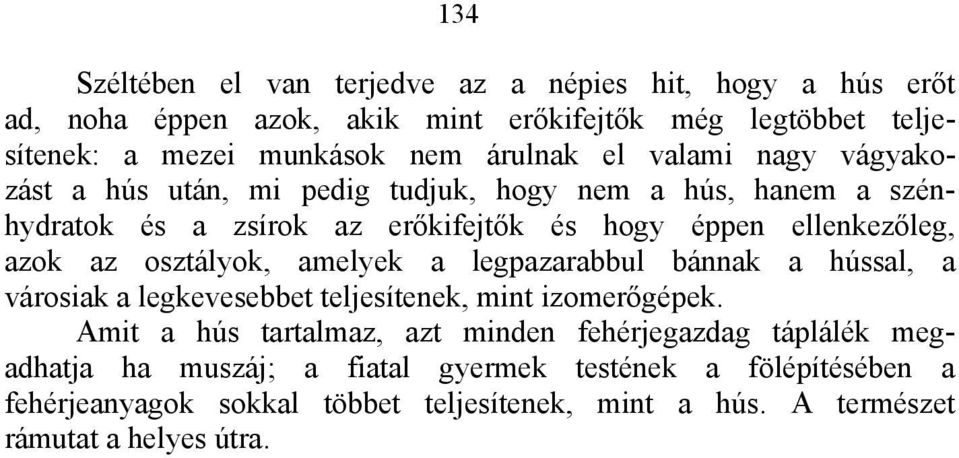 az osztályok, amelyek a legpazarabbul bánnak a hússal, a városiak a legkevesebbet teljesítenek, mint izomerőgépek.