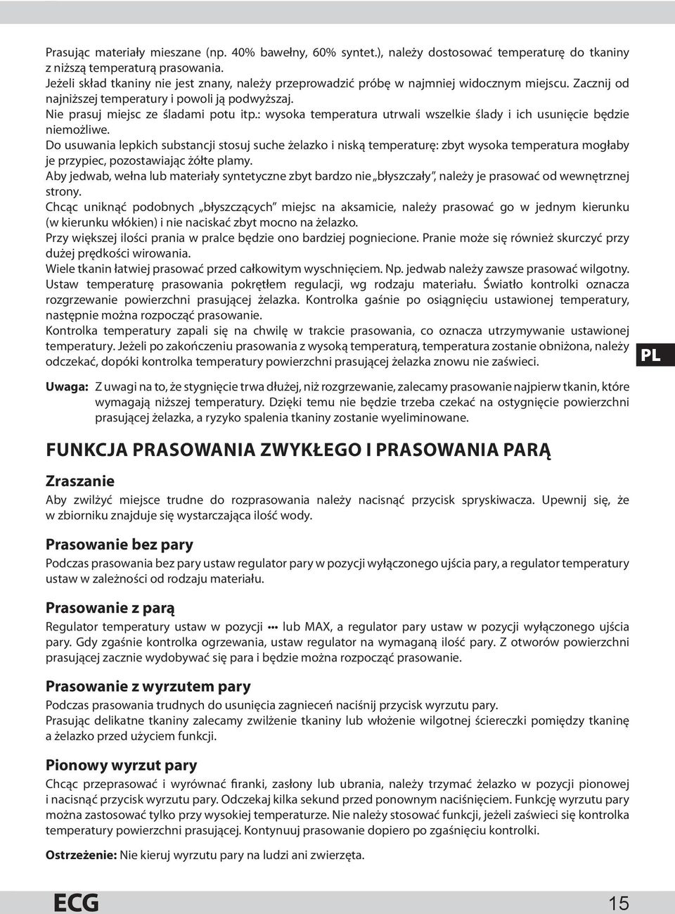 : wysoka temperatura utrwali wszelkie ślady i ich usunięcie będzie niemożliwe.