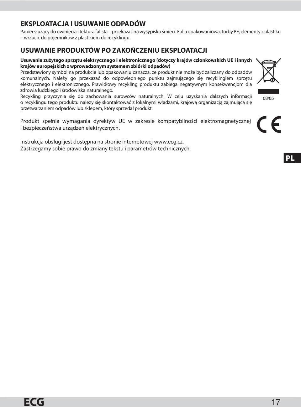 USUWANIE PRODUKTÓW PO ZAKOŃCZENIU EKSPLOATACJI Usuwanie zużytego sprzętu elektrycznego i elektronicznego (dotyczy krajów członkowskich UE i innych krajów europejskich z wprowadzonym systemem zbiórki