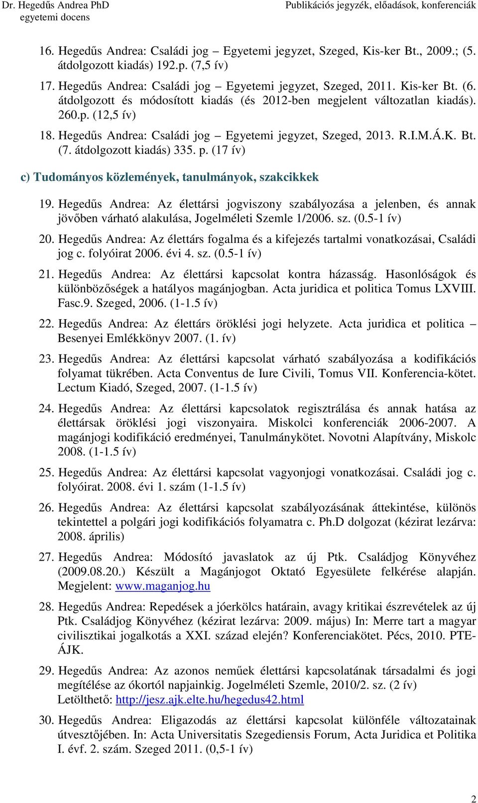 átdolgozott kiadás) 335. p. (17 ív) c) Tudományos közlemények, tanulmányok, szakcikkek 19.