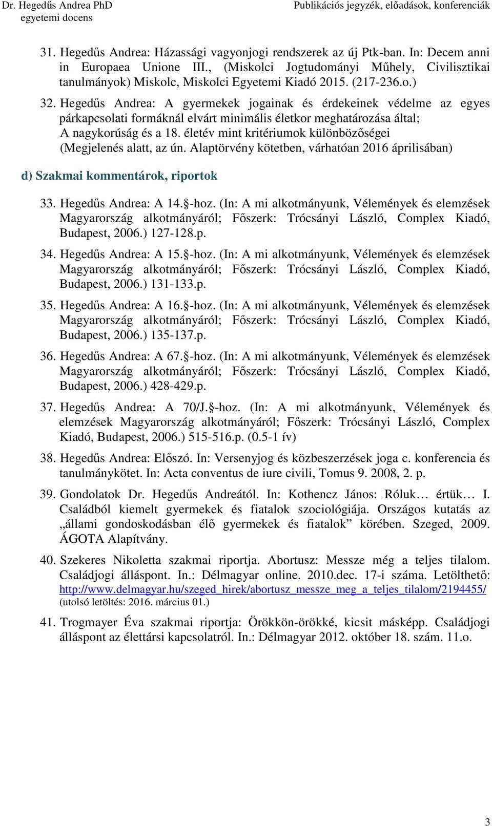 Hegedős Andrea: A gyermekek jogainak és érdekeinek védelme az egyes párkapcsolati formáknál elvárt minimális életkor meghatározása által; A nagykorúság és a 18.