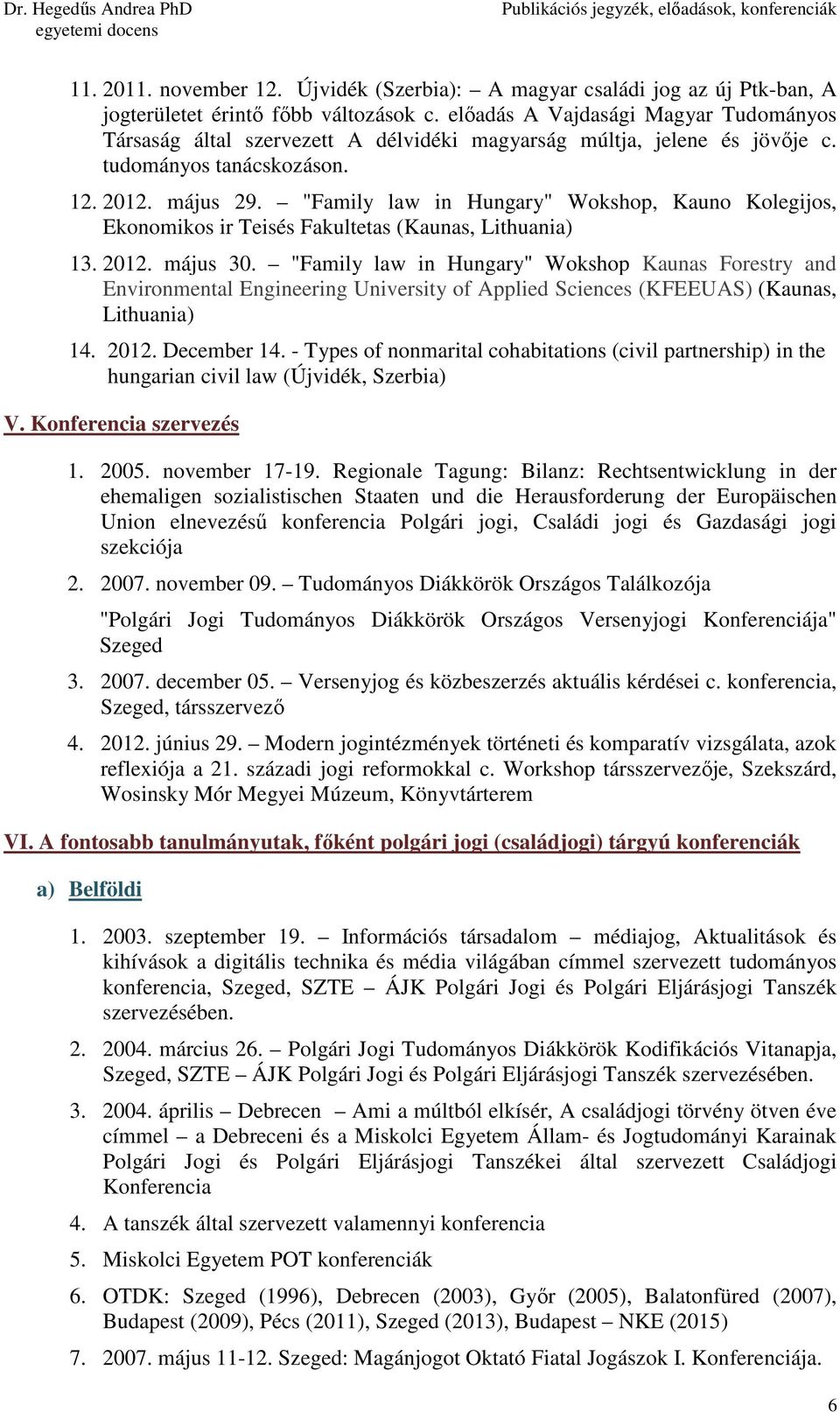 "Family law in Hungary" Wokshop, Kauno Kolegijos, Ekonomikos ir Teisés Fakultetas (Kaunas, Lithuania) 13. 2012. május 30.