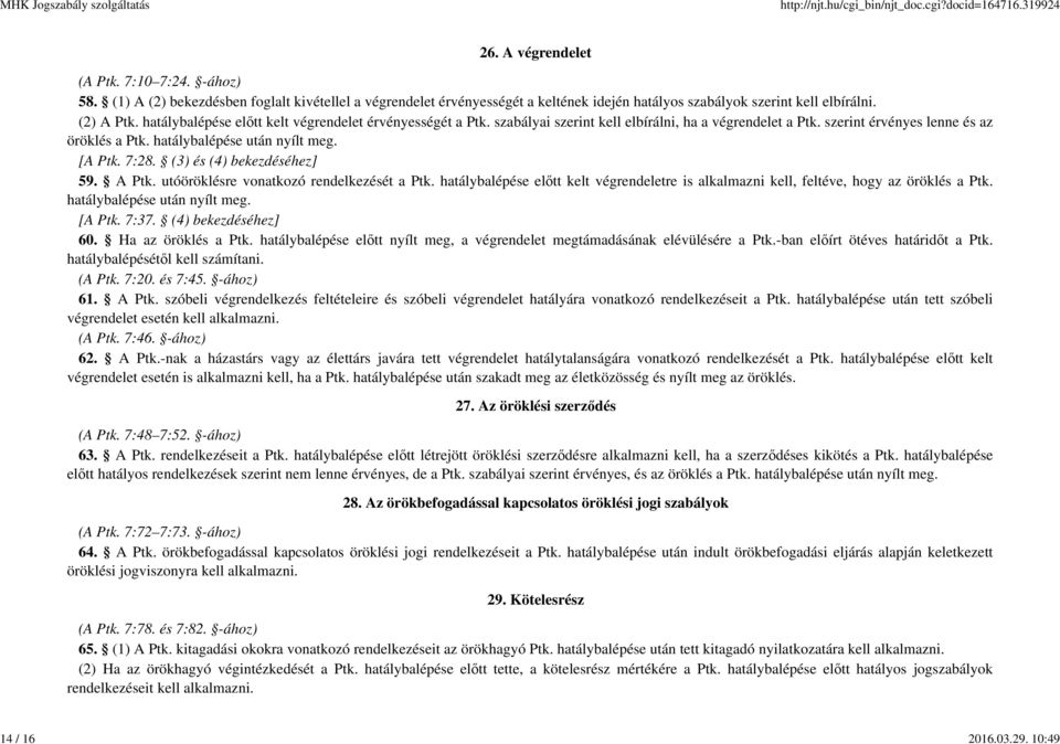 szabályai szerint kell elbírálni, ha a végrendelet a Ptk. szerint érvényes lenne és az öröklés a Ptk. hatálybalépése után nyílt meg. [A Ptk. 7:28. (3) és (4) bekezdéséhez] 59. A Ptk.