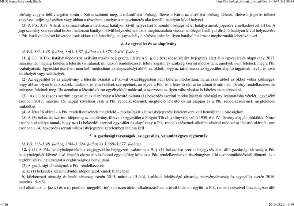 részében, amelyre a megszüntetés oka fennáll, hatályon kívül helyezi. (3) A Ptk. 3:37.