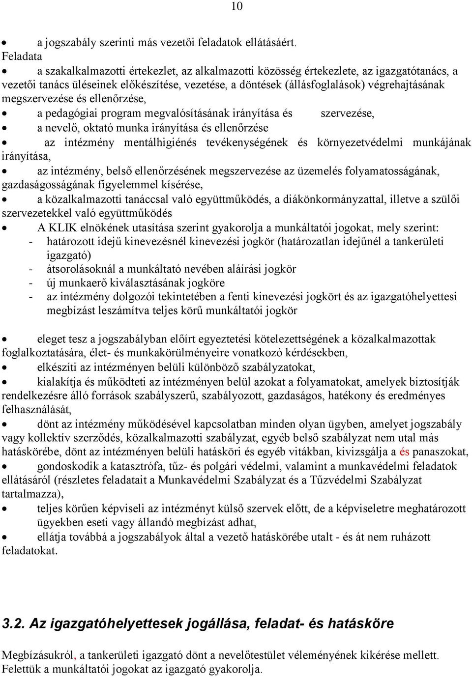 megszervezése és ellenőrzése, a pedagógiai program megvalósításának irányítása és szervezése, a nevelő, oktató munka irányítása és ellenőrzése az intézmény mentálhigiénés tevékenységének és