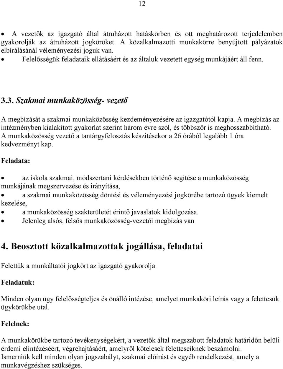 3. Szakmai munkaközösség- vezető A megbízását a szakmai munkaközösség kezdeményezésére az igazgatótól kapja.