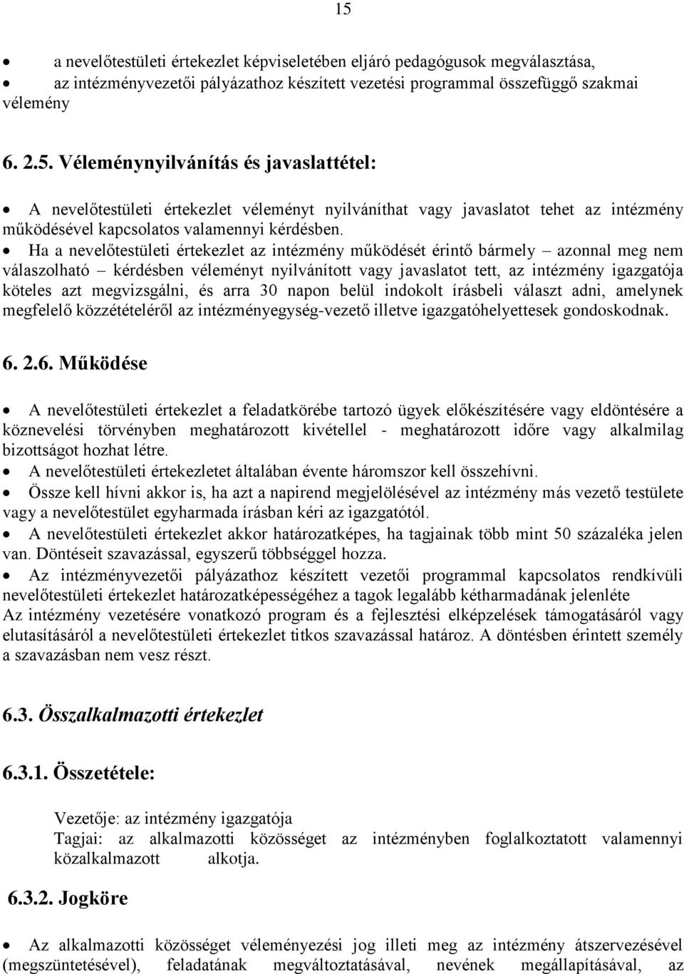 megvizsgálni, és arra 30 napon belül indokolt írásbeli választ adni, amelynek megfelelő közzétételéről az intézményegység-vezető illetve igazgatóhelyettesek gondoskodnak. 6.