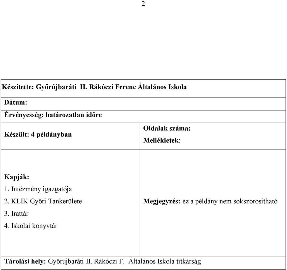 példányban Oldalak száma: Mellékletek: Kapják: 1. Intézmény igazgatója 2.