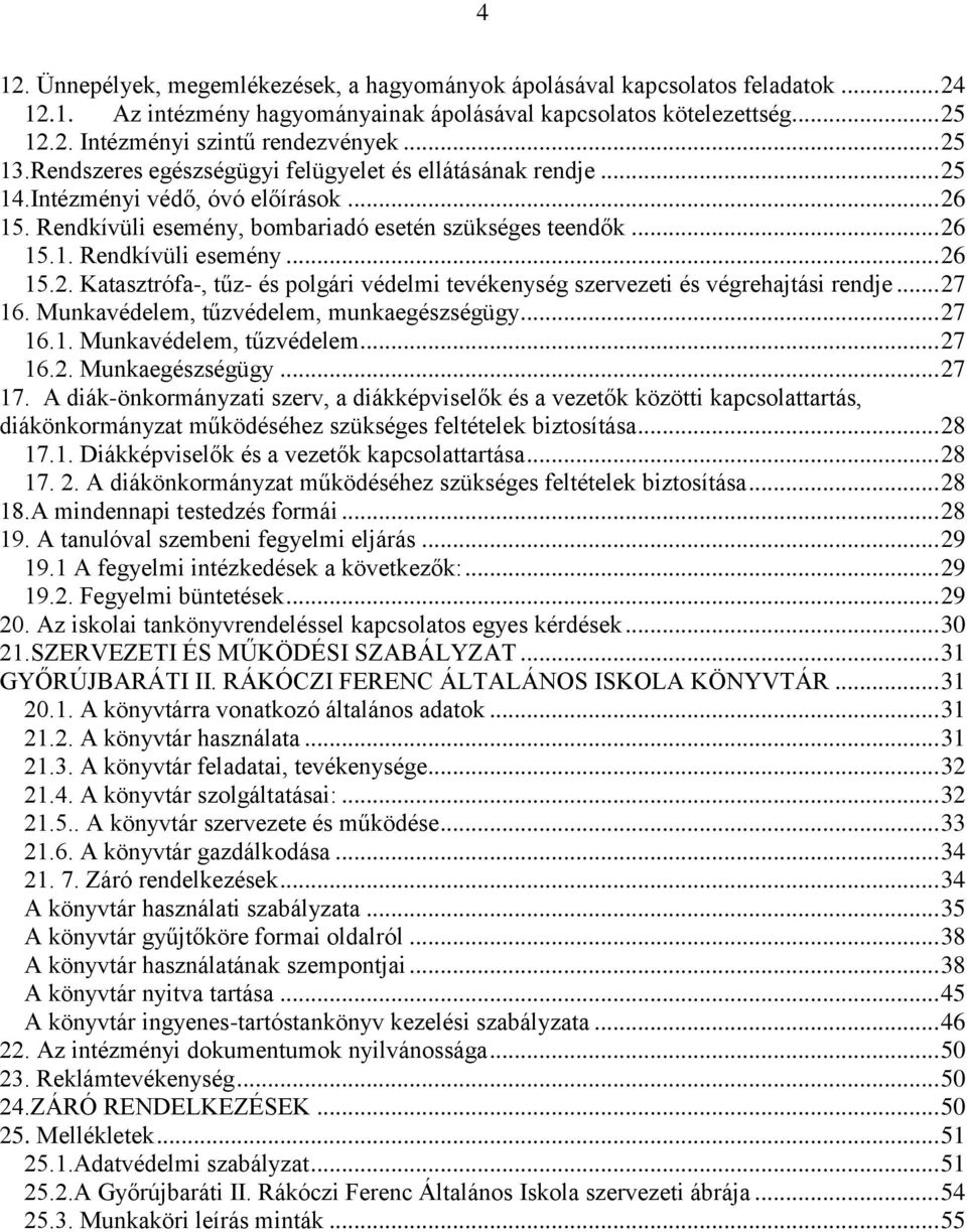 .. 27 16. Munkavédelem, tűzvédelem, munkaegészségügy... 27 16.1. Munkavédelem, tűzvédelem... 27 16.2. Munkaegészségügy... 27 17.