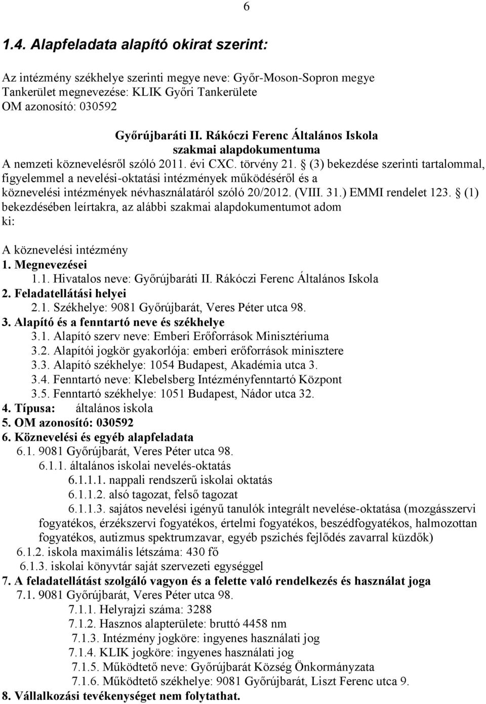 (3) bekezdése szerinti tartalommal, figyelemmel a nevelési-oktatási intézmények működéséről és a köznevelési intézmények névhasználatáról szóló 20/2012. (VIII. 31.) EMMI rendelet 123.