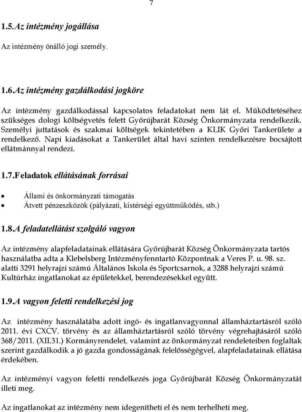 Napi kiadásokat a Tankerület által havi szinten rendelkezésre bocsájtott ellátmánnyal rendezi. 1.7.