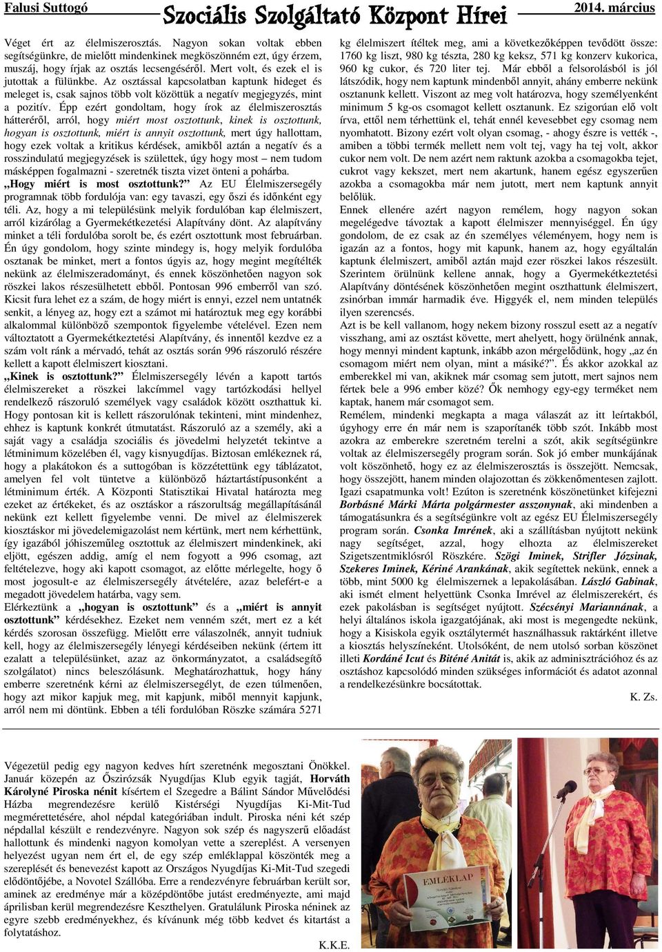 Az osztással kapcsolatban kaptunk hideget és meleget is, csak sajnos több volt közöttük a negatív megjegyzés, mint a pozitív.