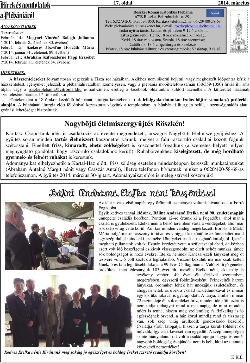 évében) Röszkei Római Katolikus Plébánia 6758 Röszke, Felszabadulás u. 89., Tel. 62/273-260; 30/359-1050, Karitasz telefonszáma: 06-20/400-58-68 Web: plebaniahivatal.roszkenet.