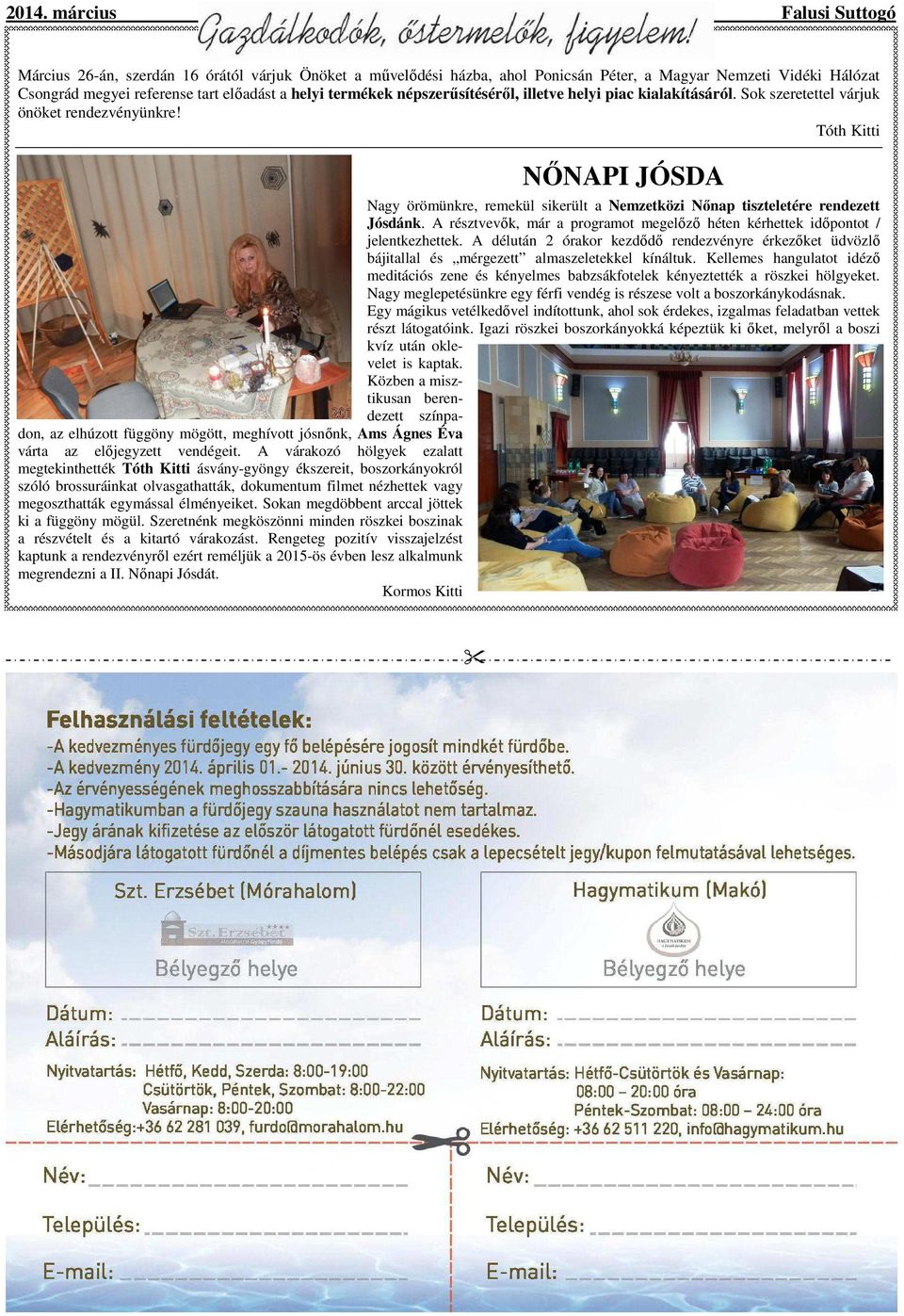 népszerűsítéséről, illetve helyi piac kialakításáról. Sok szeretettel várjuk önöket rendezvényünkre!