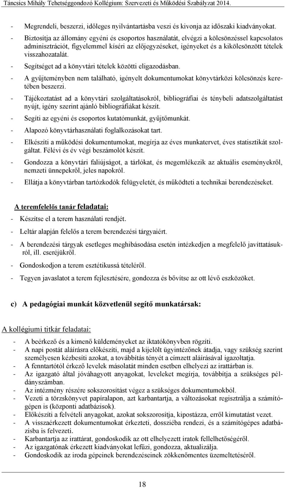 visszahozatalát. - Segítséget ad a könyvtári tételek közötti eligazodásban. - A gyűjteményben nem található, igényelt dokumentumokat könyvtárközi kölcsönzés keretében beszerzi.