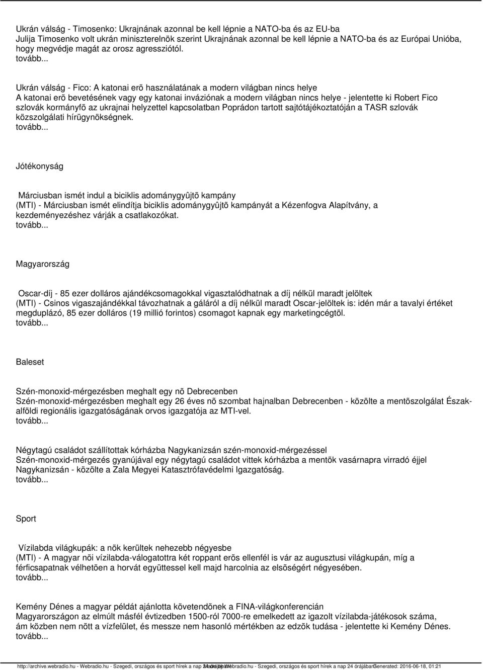 Ukrán válság - Fico: A katonai erõ használatának a modern világban nincs helye A katonai erõ bevetésének vagy egy katonai inváziónak a modern világban nincs helye - jelentette ki Robert Fico szlovák