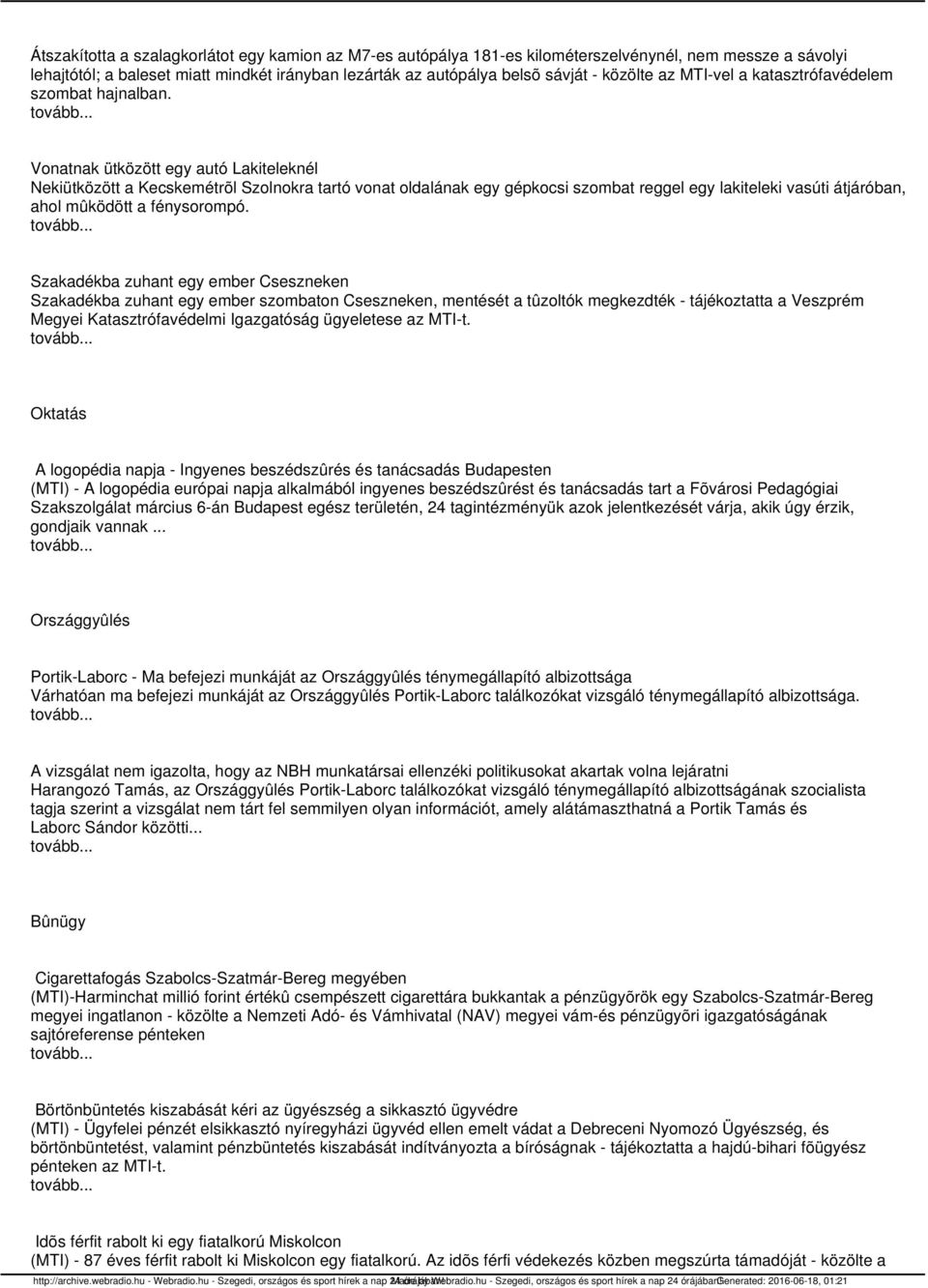 Vonatnak ütközött egy autó Lakiteleknél Nekiütközött a Kecskemétrõl Szolnokra tartó vonat oldalának egy gépkocsi szombat reggel egy lakiteleki vasúti átjáróban, ahol mûködött a fénysorompó.