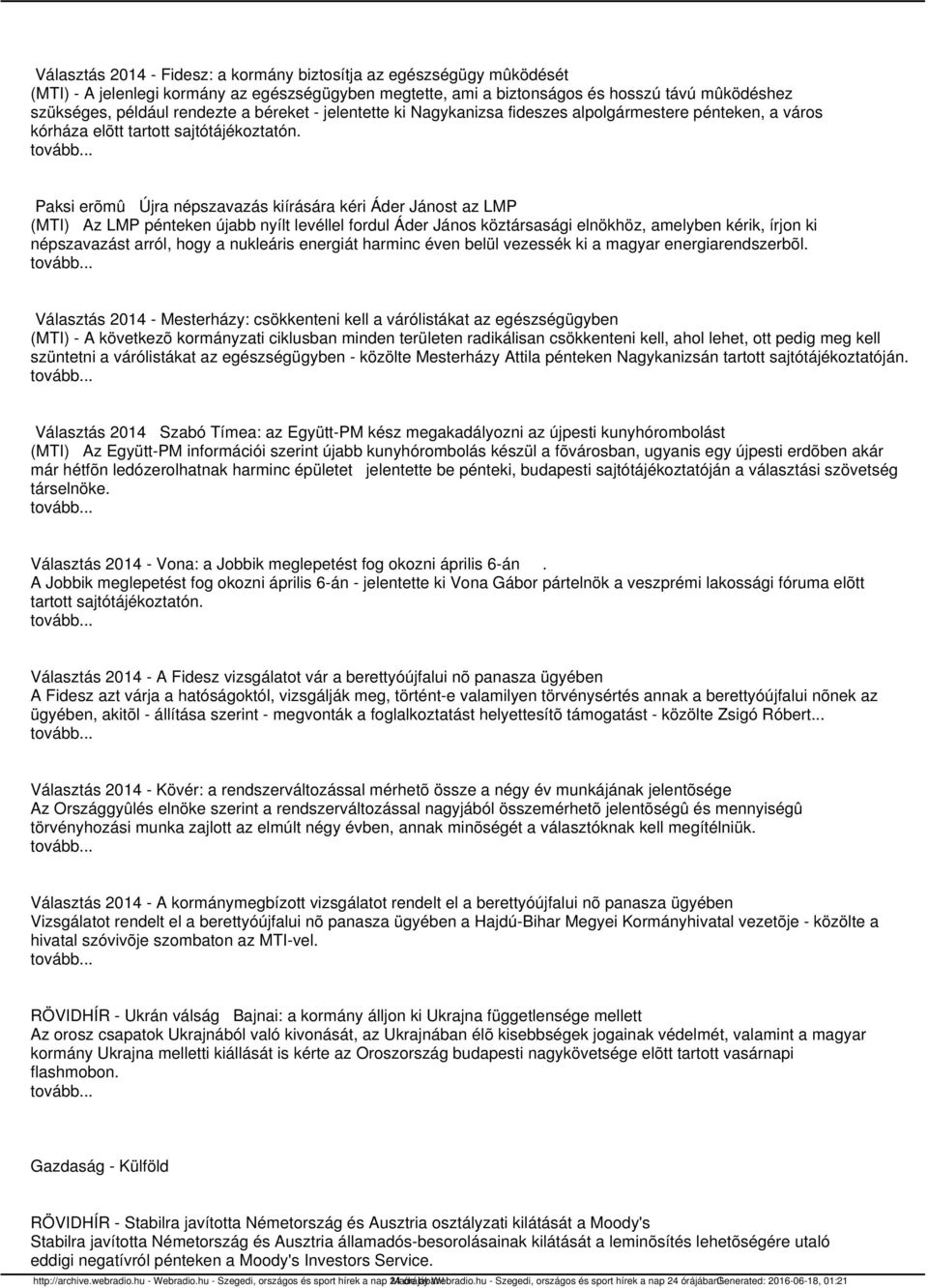 Paksi erõmû Újra népszavazás kiírására kéri Áder Jánost az LMP (MTI) Az LMP pénteken újabb nyílt levéllel fordul Áder János köztársasági elnökhöz, amelyben kérik, írjon ki népszavazást arról, hogy a