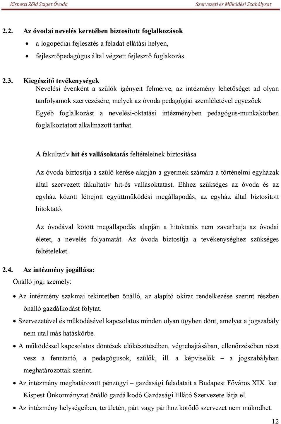 Egyéb foglalkozást a nevelési-oktatási intézményben pedagógus-munkakörben foglalkoztatott alkalmazott tarthat.