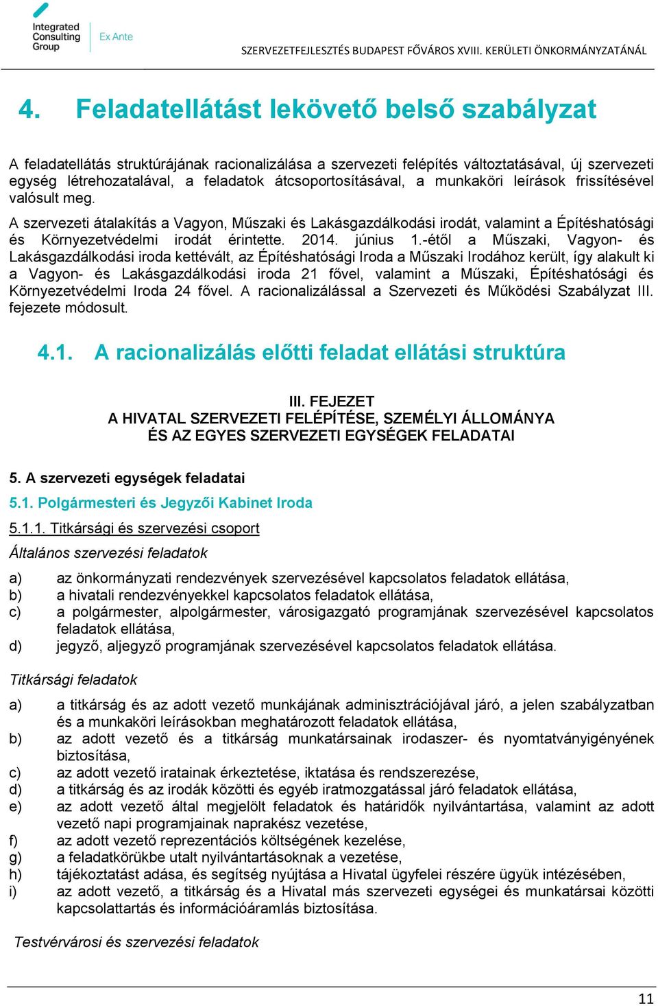 A szervezeti átalakítás a Vagyon, Műszaki és Lakásgazdálkodási irodát, valamint a Építéshatósági és Környezetvédelmi irodát érintette. 2014. június 1.