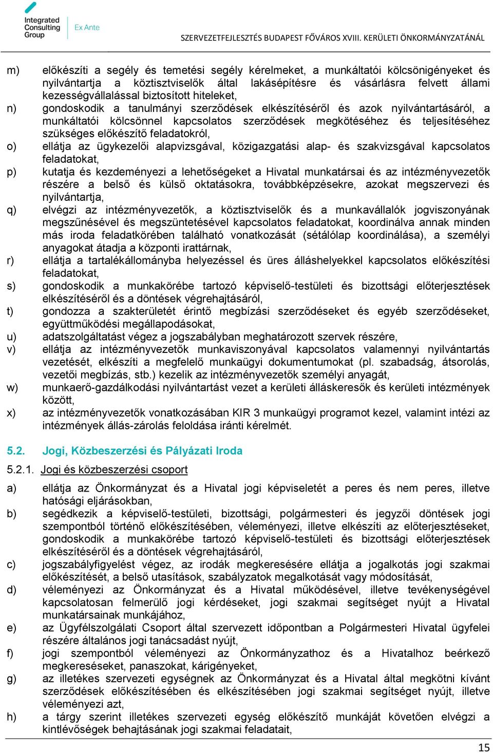 előkészítő feladatokról, o) ellátja az ügykezelői alapvizsgával, közigazgatási alap- és szakvizsgával kapcsolatos feladatokat, p) kutatja és kezdeményezi a lehetőségeket a Hivatal munkatársai és az